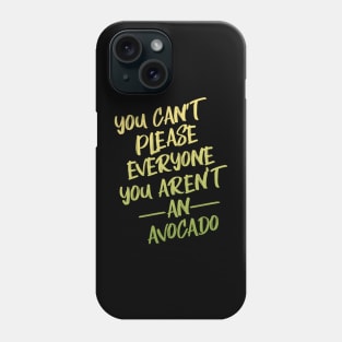 You Can't Please Everyone You Aren't An Avocado Phone Case