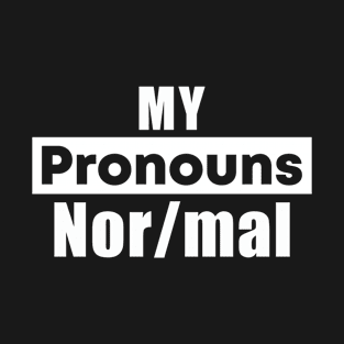 My Pronouns Are Nor/mal Funny Quotes T-Shirt