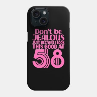 Don't Be Jealous Just Because I look This Good At 58 Phone Case