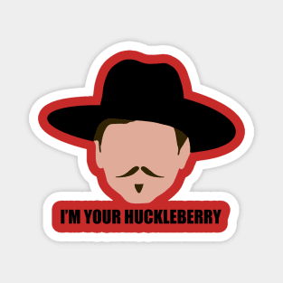 I'm Your Huckleberry Magnet