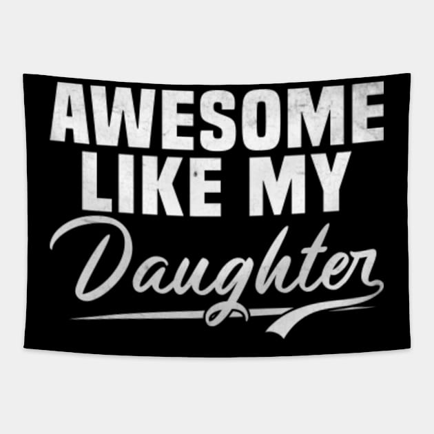 Awesome Like My Daughter shirt,Dad Daughter Shirt, Funny Mens shirt,Awesome shirt, Dad of Daughters Tees , Tshirt for Dads,Fathers Day Gift, Tapestry by JasonShirt