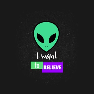 I want to believe in Aliens T-Shirt