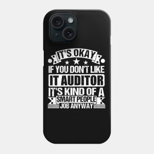 IT Auditor lover It's Okay If You Don't Like IT Auditor It's Kind Of A Smart People job Anyway Phone Case