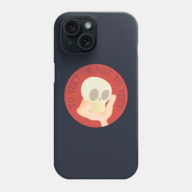 To Yeet or Not To Yeet Phone Case by Yue