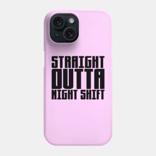 Straight Outta Night Shift Phone Case