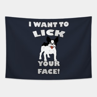 Funny French Bulldog I Want To Lick Your Face! Frenchie Gift Tapestry