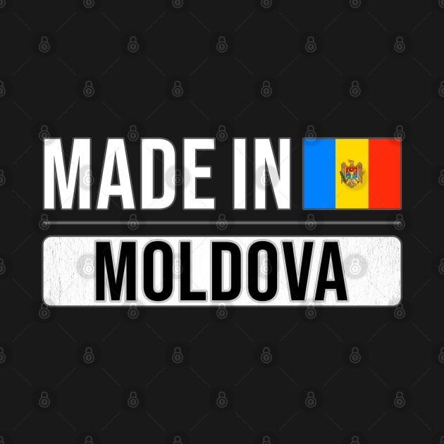 Made In Moldova - Gift for Moldovan With Roots From Moldova by Country Flags