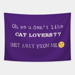 Oh So U Don't like Cat Lovers Tapestry