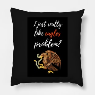 I Just Really Like Eagles, Problem? Pillow