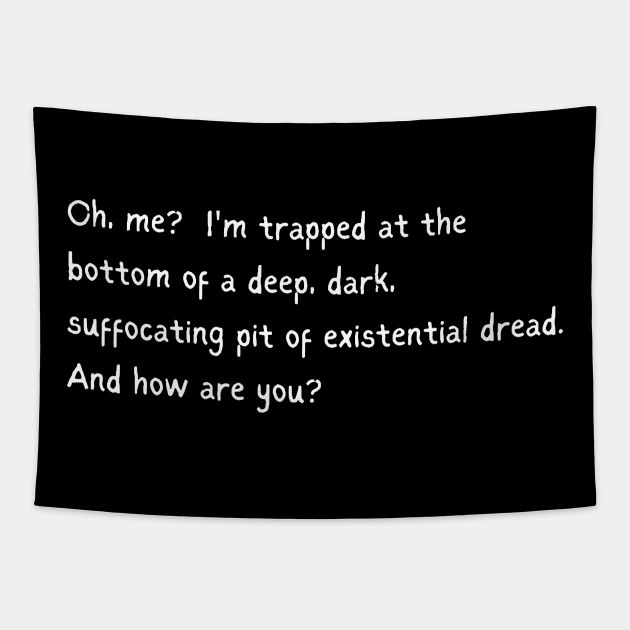 Trapped in Existential Dread, How are You? Tapestry by EvolvedandLovingIt