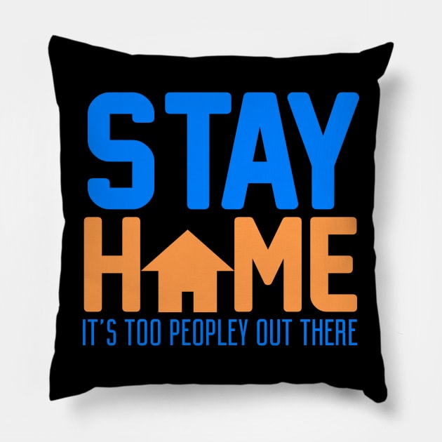 Stay Home. It's Too Peopley Out There. Pillow by VintageArtwork