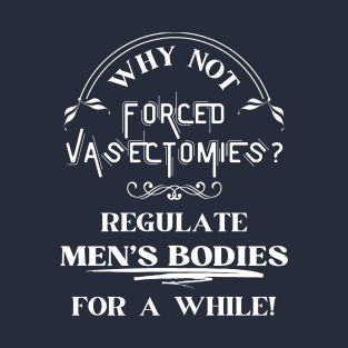 Forced Vasectomies - Pro Roe Pro Choice Blue T-Shirt