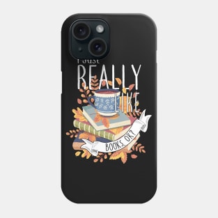 I Just Really Like Books, OK? Phone Case