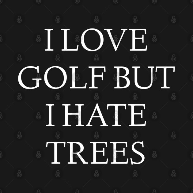 i love golf but i hate trees by FromBerlinGift