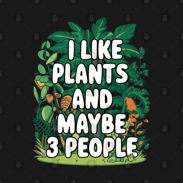 I Like Plants And Maybe 3 People Gardening Gift For Gardener Funny House Plants Lover by DeanWardDesigns