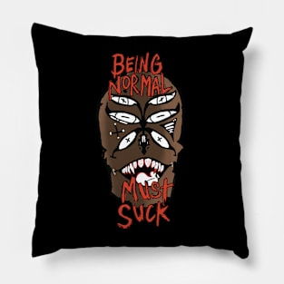 Normal is suck!!! Pillow