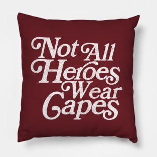 Not All Heroes Wear Capes / Faded Vintage Style Pillow