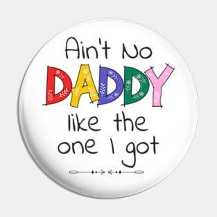 Ain't no daddy Like the One I got Funny kids Baby Toddler Pin