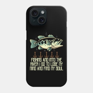 Fishing and into the river i go to lose my mind and find my soul Phone Case