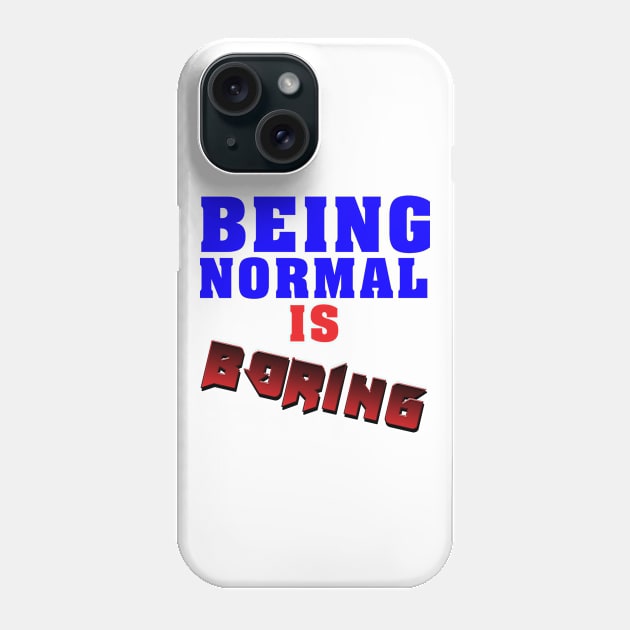 Being normal is boring Phone Case by malkoala