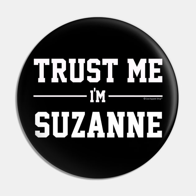 Trust Me Im SUZANNE. Cool Gift Idea For Friends Pin by CoolApparelShop