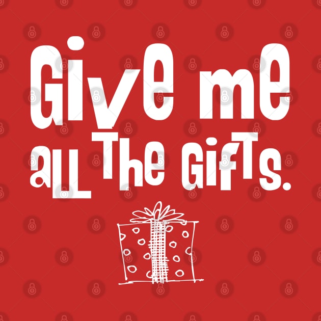 ALL THE GIFTS by PopCultureShirts