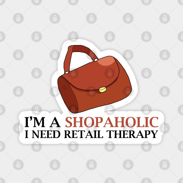 I'm A Shopaholic I Need Retail Therapy Magnet by KewaleeTee