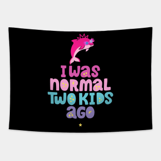 Pink Dolphin Mom " I Was Normal Two Kids Ago " Tapestry