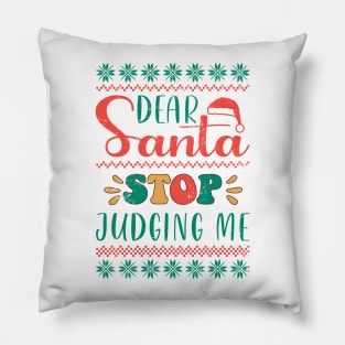 Dear Santa Stop Judging Me Pillow