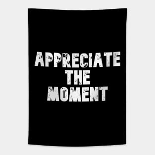 Appreciate the moment Tapestry