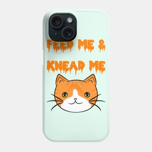 FEED ME! KNEAD ME! Orange Phone Case