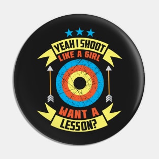 Yeah I Shoot Like A Girl Want A Lesson? Archer gifts design Pin