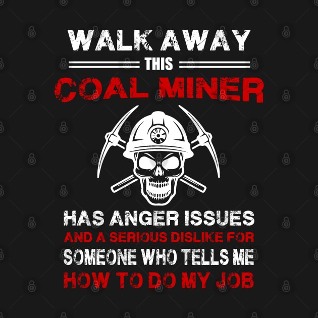 Walk Away This Coal Miner Has Anger Issues by White Martian