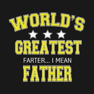 Worlds Greatest Farter I Mean Father T-Shirt