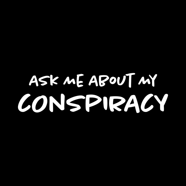 Ask Me About My Conspiracy by Bilzar