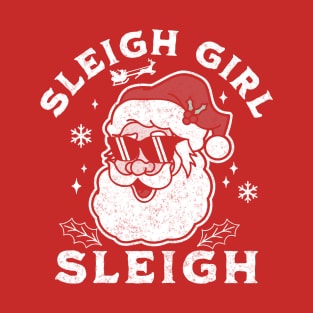 Sleigh Girl Sleigh - Slay Girl Slay Santa Claus Funny T-Shirt