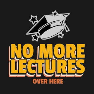 No More Lectures University Graduation T-Shirt