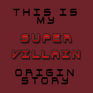 This is my super villain origin story T-Shirt