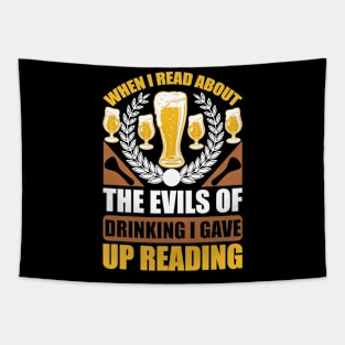 When I Read About The Evils Of Drinking I Gave Up Reading  T Shirt For Women Men Tapestry