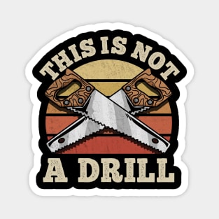 This Is Not A Drill - Handyman Saw Carpenter Gift Magnet