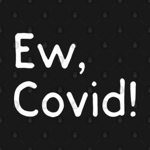 Ew Covid by deadright