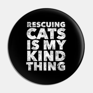 Rescuing Cats Is Kinda My Thing Cat Rescue Pin