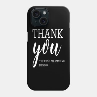 Thank You For Being An Amazing Mentor, Teacher School Phone Case