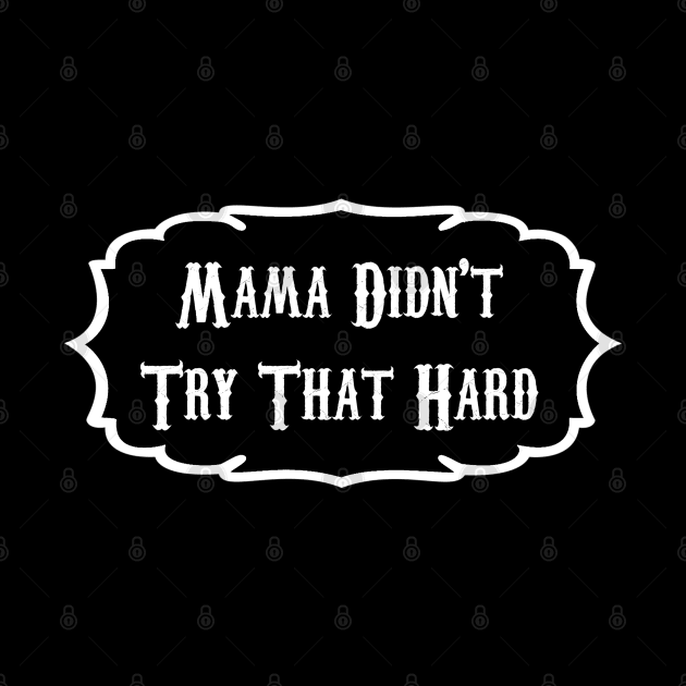Mama didn’t try that hard by Gregg Standridge
