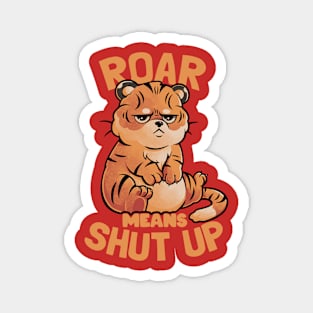 Roar Means Shut Up - Funny Tiger Cat Quotes Gift Magnet