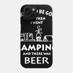 I Went Camping And There Was Beer Phone Case