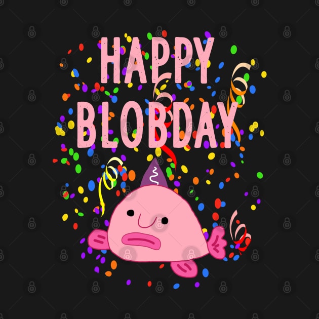 Happy Blobday Blobfisch Birthday Aquarium World by FindYourFavouriteDesign