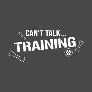 Can't Talk...Training T-Shirt - White Version T-Shirt