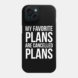 My Favorite Plans Are Cancelled Plans Phone Case