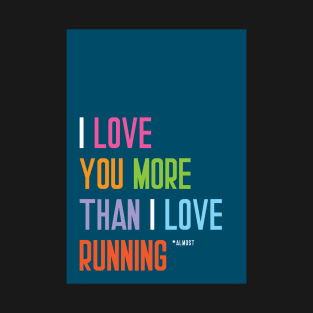 Love you more than running T-Shirt